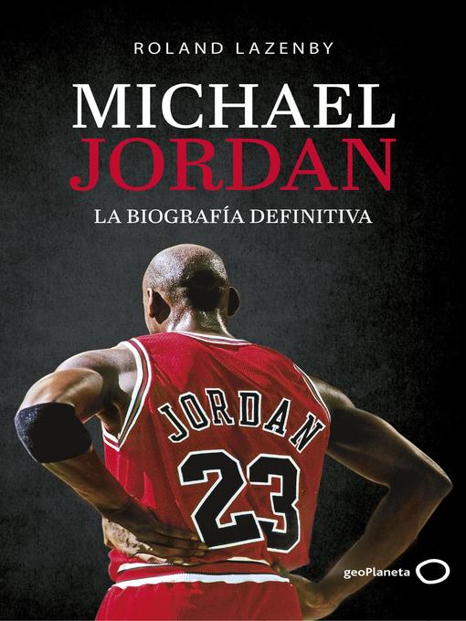 Title details for Michael Jordan. La biografía definitiva by Roland Lazenby - Available